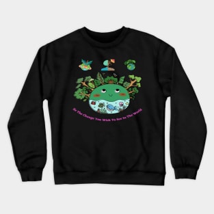 Be The Change You Wish To See In The World Crewneck Sweatshirt